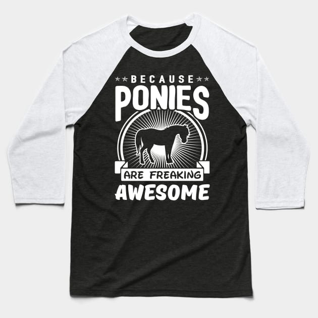 Because Ponies Are Freaking Awesome Baseball T-Shirt by solsateez